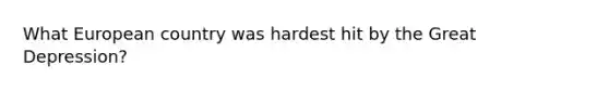 What European country was hardest hit by the Great Depression?