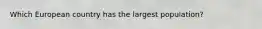 Which European country has the largest population?
