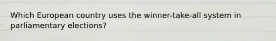 Which European country uses the winner-take-all system in parliamentary elections?