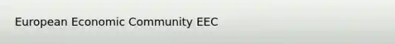 European Economic Community EEC