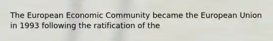 The European Economic Community became the European Union in 1993 following the ratification of the