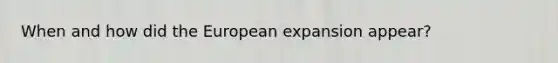 When and how did the European expansion appear?