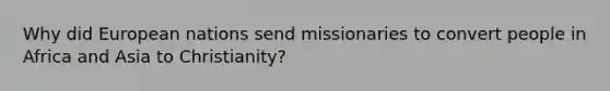 Why did European nations send missionaries to convert people in Africa and Asia to Christianity?