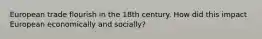 European trade flourish in the 18th century. How did this impact European economically and socially?