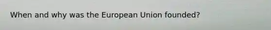 When and why was the European Union founded?