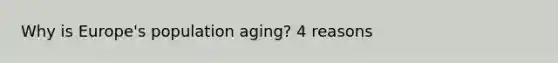Why is Europe's population aging? 4 reasons