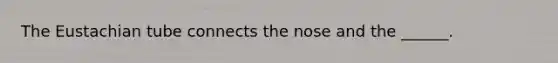 The Eustachian tube connects the nose and the ______.
