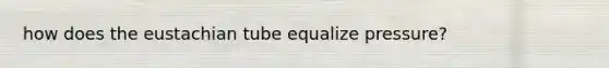 how does the eustachian tube equalize pressure?