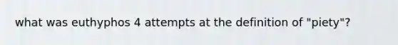 what was euthyphos 4 attempts at the definition of "piety"?