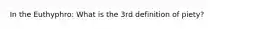 In the Euthyphro: What is the 3rd definition of piety?