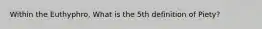 Within the Euthyphro, What is the 5th definition of Piety?