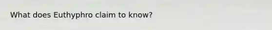 What does Euthyphro claim to know?