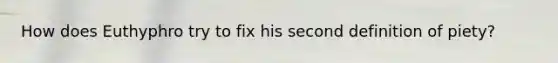 How does Euthyphro try to fix his second definition of piety?