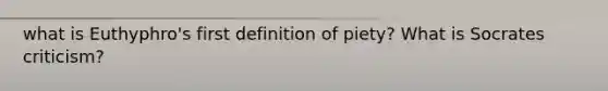 what is Euthyphro's first definition of piety? What is Socrates criticism?