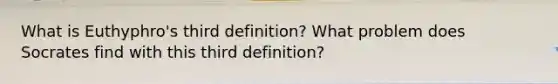 What is Euthyphro's third definition? What problem does Socrates find with this third definition?