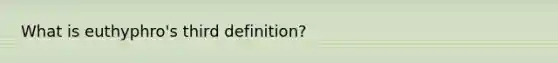 What is euthyphro's third definition?