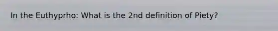 In <a href='https://www.questionai.com/knowledge/ky9y1VRXN8-the-eu' class='anchor-knowledge'>the eu</a>thyprho: What is the 2nd definition of Piety?