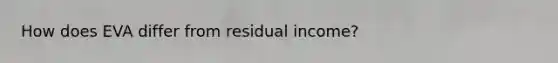 How does EVA differ from residual income?