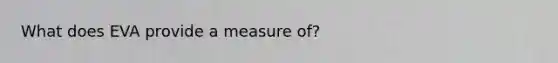 What does EVA provide a measure of?