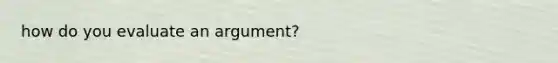 how do you evaluate an argument?