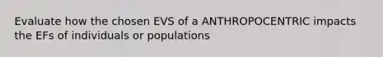 Evaluate how the chosen EVS of a ANTHROPOCENTRIC impacts the EFs of individuals or populations