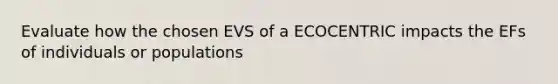 Evaluate how the chosen EVS of a ECOCENTRIC impacts the EFs of individuals or populations