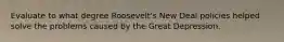 Evaluate to what degree Roosevelt's New Deal policies helped solve the problems caused by the Great Depression.
