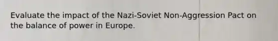 Evaluate the impact of the Nazi-Soviet Non-Aggression Pact on the balance of power in Europe.