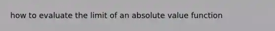 how to evaluate the limit of an absolute value function