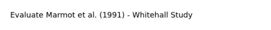 Evaluate Marmot et al. (1991) - Whitehall Study