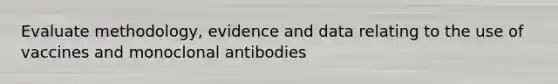 Evaluate methodology, evidence and data relating to the use of vaccines and <a href='https://www.questionai.com/knowledge/kpoq7LbjNH-monoclonal-antibodies' class='anchor-knowledge'>monoclonal antibodies</a>