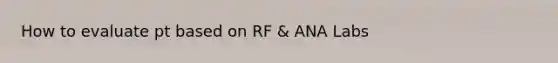 How to evaluate pt based on RF & ANA Labs