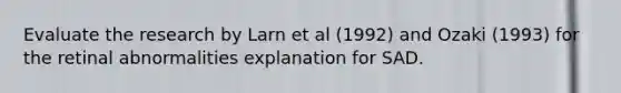 Evaluate the research by Larn et al (1992) and Ozaki (1993) for the retinal abnormalities explanation for SAD.