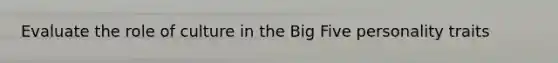 Evaluate the role of culture in the Big Five personality traits