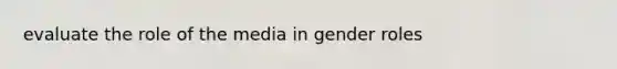 evaluate the role of the media in gender roles