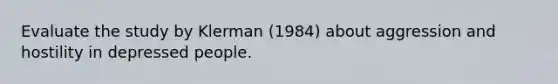 Evaluate the study by Klerman (1984) about aggression and hostility in depressed people.