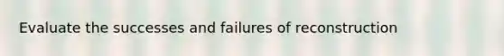 Evaluate the successes and failures of reconstruction