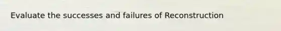 Evaluate the successes and failures of Reconstruction