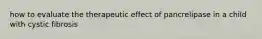 how to evaluate the therapeutic effect of pancrelipase in a child with cystic fibrosis