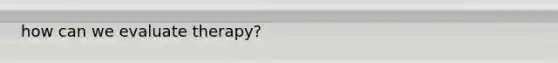 how can we evaluate therapy?