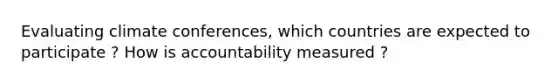 Evaluating climate conferences, which countries are expected to participate ? How is accountability measured ?