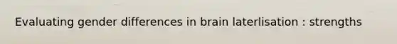 Evaluating gender differences in brain laterlisation : strengths