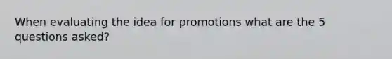 When evaluating the idea for promotions what are the 5 questions asked?