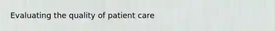 Evaluating the quality of patient care