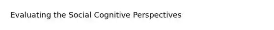 Evaluating the Social Cognitive Perspectives