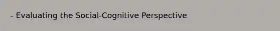 - Evaluating the Social-Cognitive Perspective