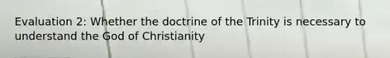 Evaluation 2: Whether the doctrine of the Trinity is necessary to understand the God of Christianity