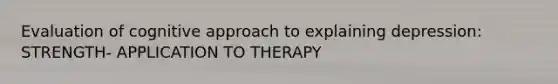 Evaluation of cognitive approach to explaining depression: STRENGTH- APPLICATION TO THERAPY