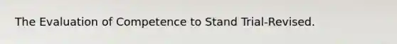 The Evaluation of Competence to Stand Trial-Revised.