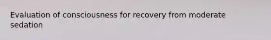 Evaluation of consciousness for recovery from moderate sedation